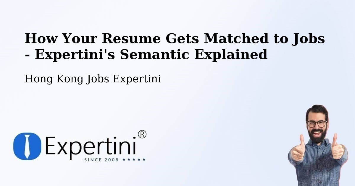 How Your Resume Gets Matched to Jobs - Expertini's Semantic Explained - Hong Kong Jobs Expertini